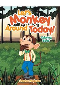 Let's Monkey Around Today! Coloring Book