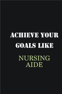 Achieve Your Goals Like Nursing Aide