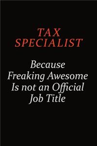 Tax Specialist Because Freaking Awesome Is Not An Official Job Title