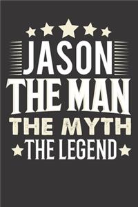 Jason The Man The Myth The Legend: Notebook Journal (120 Dot Grid Pages, Softcover, 6x9) Personalized Customized Gift For Someones Name is Jason