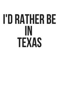 I'd Rather Be In Texas: Lined Journal Notebook, Diary or Planner Paperback Size 6x9 Inches