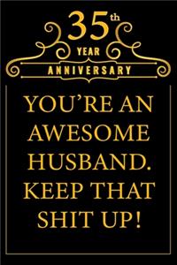 35th Year Anniversary You're An Awesome Husband Keep That Shit Up