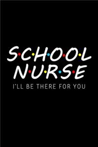 s.c.h.o.o.l n.u.r.s.e I'll be there for you