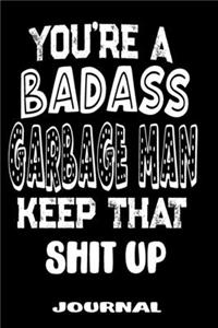 You're A Badass Garbage Man Keep That Shit Up