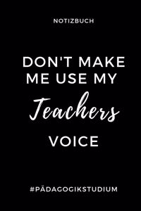 Notizbuch Don't Make Me Use My Teachers Voice #pädagogikstudium