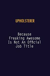 Upholsterer Because Freaking Awesome is not An Official Job Title