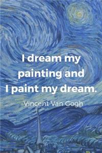 I Dream My Painting And I Paint My dream. Vincent Van Gogh