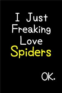 I Just Freaking Love Spiders Ok.