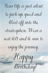 Your Life Is About To Pick Up Speed And Blast Off Into The Stratosphere. Happy Birthday!