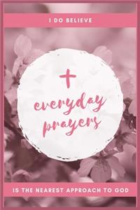 I Do Believe Everyday Prayers in the Nearest Approach to God