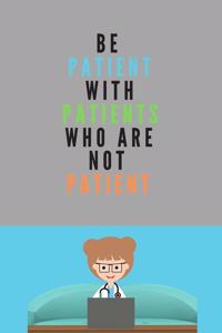 Be patient with patients who are not patient Notebook