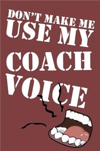 Don't Make Me Use My Coach Voice