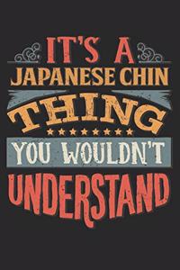 It's A Japanese Chin Thing You Wouldn't Understand