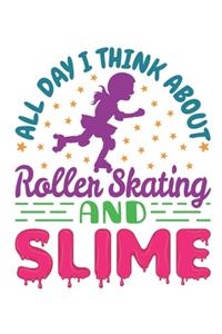 All Day I Think About Roller Skating and Slime