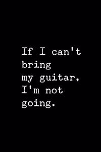 If I Can't Bring My Guitar, I'm Not Going.