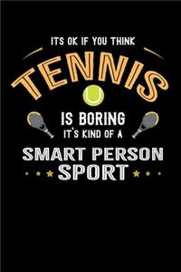 It's Okay If You Think Tennis Is Boring It's Kind Of A Smart Person Sport