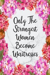 Only The Strongest Women Become Waitresses