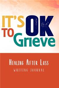 It's OK to Grieve, Healing After Loss Writing Journal