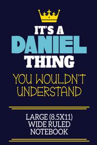It's A Daniel Thing You Wouldn't Understand Large (8.5x11) Wide Ruled Notebook
