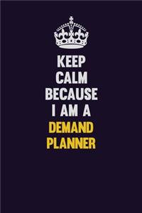 Keep Calm Because I Am A Demand Planner