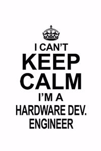 I Can't Keep Calm I'm A Hardware Dev. Engineer