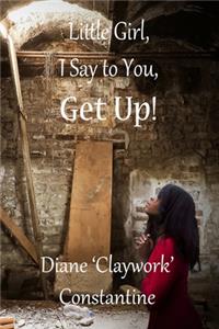 Little Girl, I say to you, Get Up!