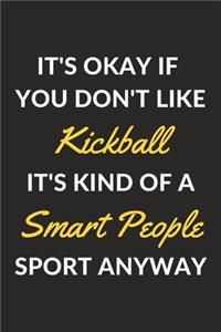 It's Okay If You Don't Like Kickball It's Kind Of A Smart People Sport Anyway