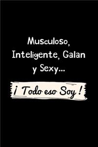 Musculoso, Inteligente, Galan y Sexy ¡ Todo eso Soy !