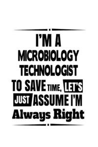 I'm A Microbiology Technologist To Save Time, Let's Assume That I'm Always Right