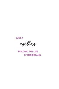 Just A #Girlboss Building The Life Of Her Dreams