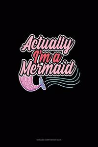 Actually, I'm A Mermaid