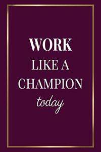 Work Like a Champion today