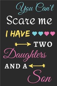 You Can't Scare Me I Have Two Daughters And A Son