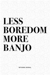 Less Boredom More Banjo