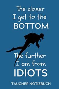The Closer I Get to the Bottom the Further I Am from Idiots Taucher Notizbuch