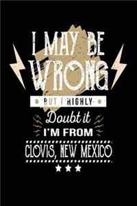 I May Be Wrong But I Highly Doubt It I'm From Clovis, New Mexico