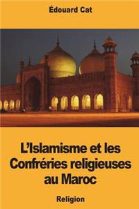 L'Islamisme et les Confréries religieuses au Maroc