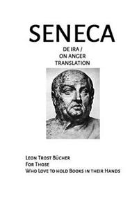 Seneca de IRA on Anger Translation: Seneca de IRA on Anger Translation Fulltext