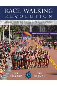 Race Walking Revolution - A Detailed Guide for Both Beginning and Advanced Race Walkers