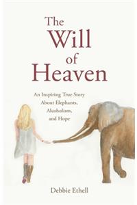 Will of Heaven: An Inspiring True Story About Elephants, Alcoholism, and Hope