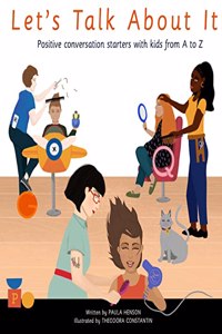 Let's Talk About It: Positive Conversation Starters with Kids from A to Z