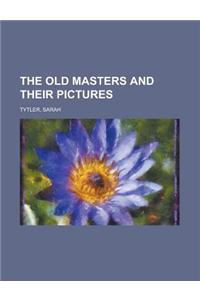 The Old Masters and Their Pictures