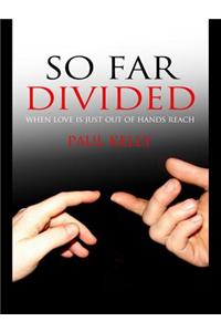 So Far Divided