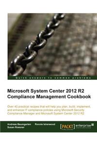 Microsoft System Center 2012 Compliance Management Cookbook