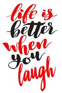 Life Is Better When You Laugh