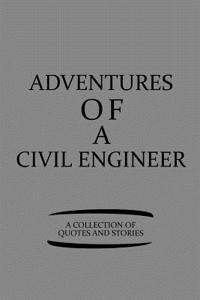 Adventures of a Civil Engineer a Collection of Quotes and Stories