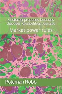 Customer proposes, business disposes, competition opposes