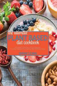 The Ultimate Plant Based Diet Cookbook