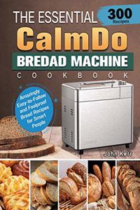 Essential CalmDo Bread Machine Cookbook