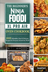 The Beginner's Ninja Foodi XL Pro Air Oven Cookbook